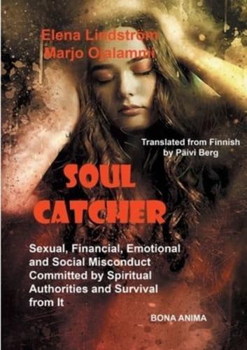Soul Catcher:Sexual, Financial,Emotional and Social Misconduct Committed by Spiritual Authorities and Survival from It