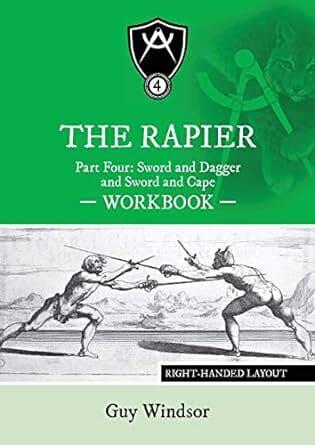 The Rapier Part Four Sword and Dagger and Sword and Cape Workbook: Right Handed Layout