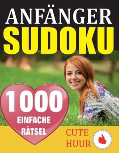 1000 Sudoku Anfänger Rätsel: Rätselbuch mit Lösungen - Verringern Sie Ihr Gehirnalter, verbessern Sie Ihr Gedächtnis und Ihre Achtsamkeit - Einfache Sudoku-Rätsel und -Lösungen für absolute Anfänger