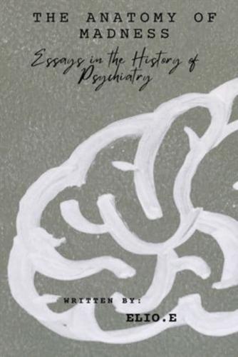 "The Anatomy of Madness Essays in the History of Psychiatry