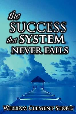 The Success System That Never Fails : The Science of Success Principles