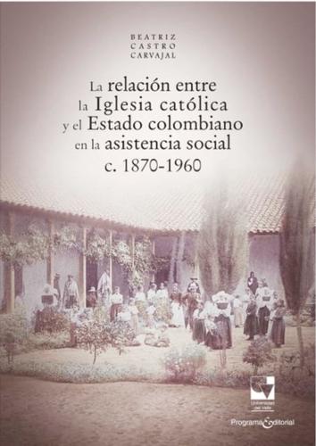 La relacion entre la Iglesia catolica y el Estado colombiano en la asistencia social
