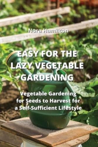 Easy for the Lazy Vegetable Gardening