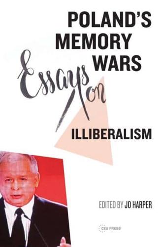 Poland's Memory Wars: Essays on Illiberalism