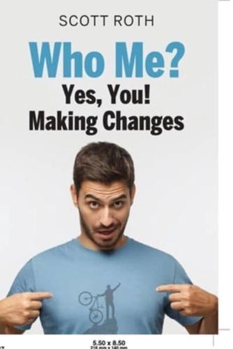 Who Me? Yes, You!, Making Changes