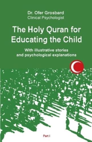 The Holy Quran for Educating the Child: With illustrative stories and psychological explanations - Part1