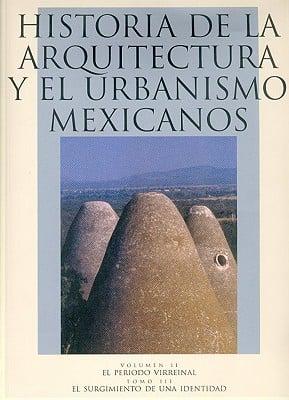 Historia De La Arquitectura Y El Urbanismo Mexicanos. Volumen II