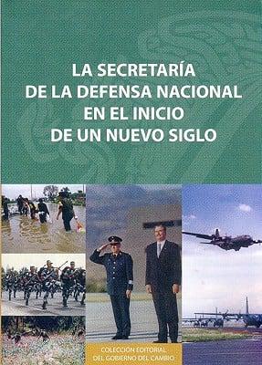 La Secretaria de la Defensa Nacional en el inicio de un nuevo siglo/ The Ministry of National Defense at the Beginning of a new century