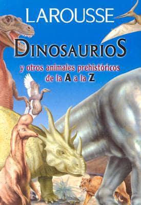 Dinosaurios Y Otros Animales Prehistoricos De La A a La Z