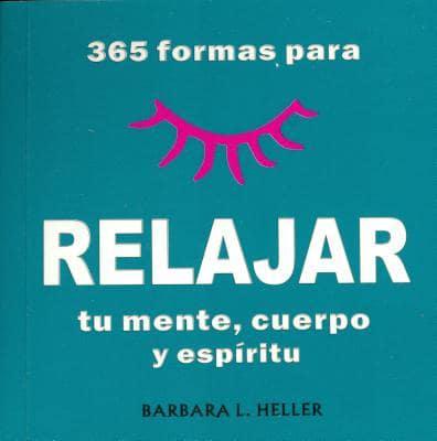 365 Formas Para Relajar Tu Mente, Cuerpo Y Espiritu/365 Ways to Relaz Your Mind, Body and Spirit