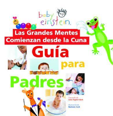 Las Grandes Mentes Comienzan Desde LA Cuna : Guia Para Padres / Baby Einstein, Great Minds Start Little: A Guide for Parents