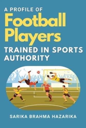 A Profile of Football Players Trained in Sports Authority