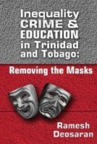 Inequality Crime & Education in Trinidad and Tobago:: Removing the Masks
