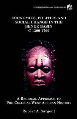 Economics, Politics and Social Change in the Benue Basin C. 1300-1700