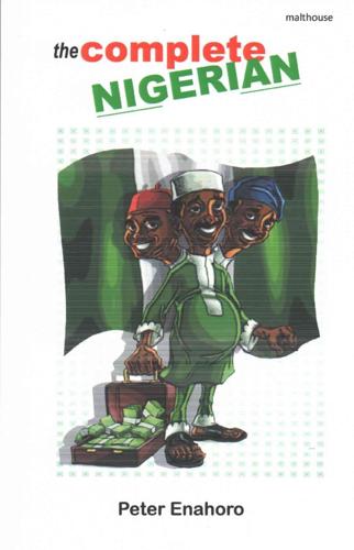 The Complete Nigerian: A self-confessed Tale-Bearer's guide book to the doings and misdoings of the Nigerian adult male and female