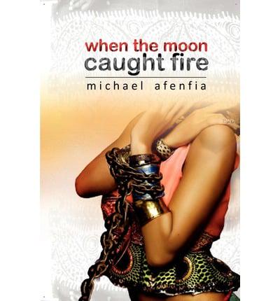 When the Moon Caught Fire