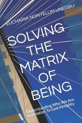 Solving the Matrix of Being