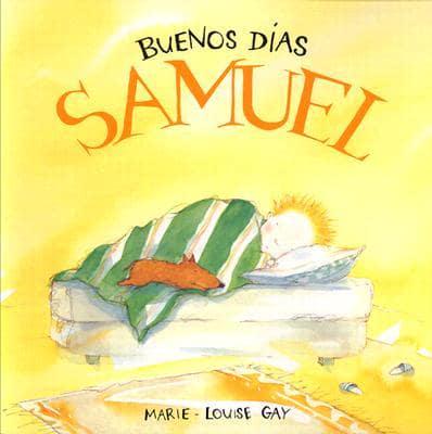 Buenos Dias Samuel = Good Morning Sam