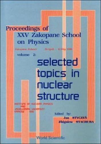 Zakopane School on Physics 25th, v. 2 Selected Topics in Nuclear Structure