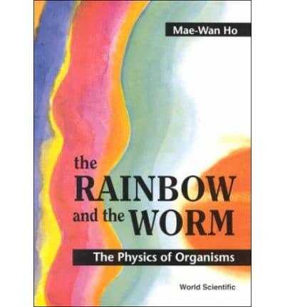 Rainbow And The Worm, The: The Physics Of Organisms