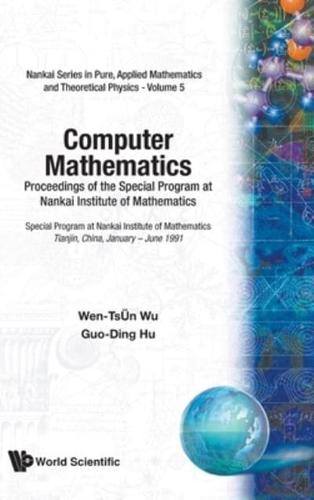 Computer Mathematics: Proceedings of the Special Program at Nankai Institute of Mathematics Special Program at Nankai Institute of Mathematics Tianjin, China, January - June 1991