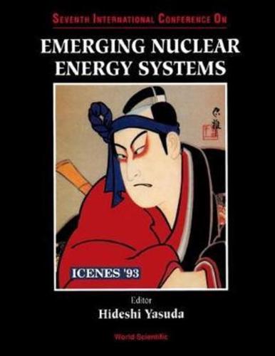 Emerging Nuclear Energy Ststems: Icenes '93 - Proceedings Of The Seventh International Conference