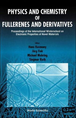 Physics And Chemistry Of Fullerenes And Derivatives - Proceedings Of The International Winterschool On Electronic Properties Of Novel Materials