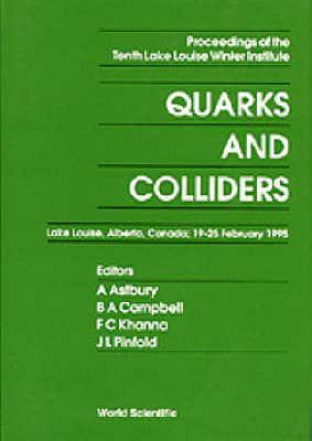 Quarks And Colliders - Proceedings Of The Tenth Lake Louise Winter Institute