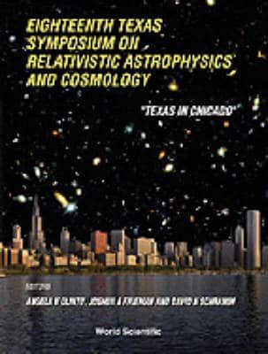 Relativistic Astrophysics And Cosmology: Proceedings Of The Eighteenth Texas Symposium