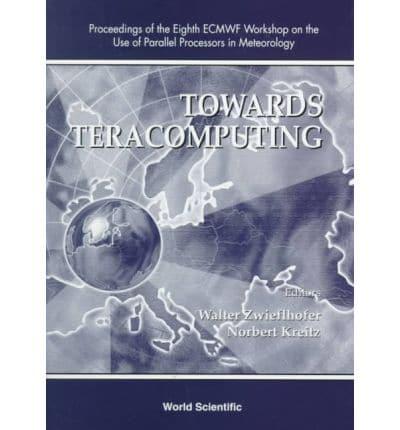 Towards Teracomputing - Proceedings Of The Eighth Ecmwf Workshop On The Use Of Parallel Processors In Meteorology