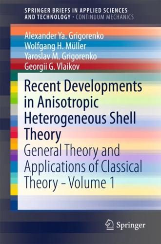 Recent Developments in Anisotropic Heterogeneous Shell Theory Volume 1
