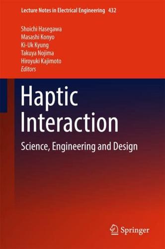 Haptic Interaction : Science, Engineering and Design