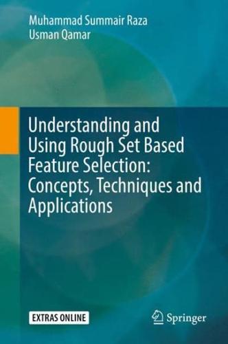 Understanding and Using Rough Set Based Feature Selection