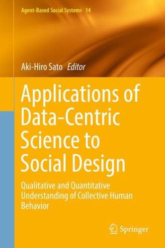 Applications of Data-Centric Science to Social Design : Qualitative and Quantitative Understanding of Collective Human Behavior