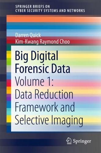 Big Digital Forensic Data : Volume 1: Data Reduction Framework and Selective Imaging