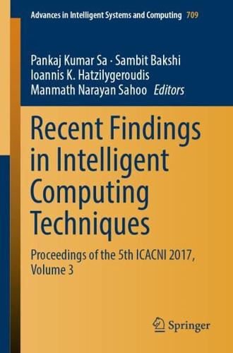 Recent Findings in Intelligent Computing Techniques : Proceedings of the 5th ICACNI 2017, Volume 3