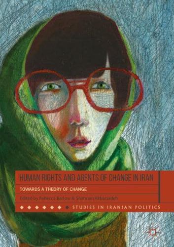 Human Rights and Agents of Change in Iran : Towards a Theory of Change