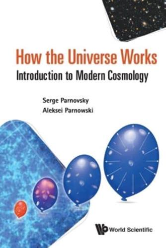 How the Universe Works: Introduction to Modern Cosmology