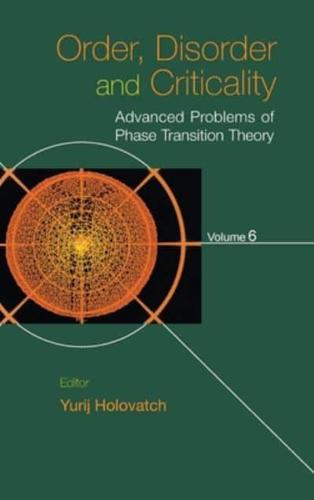 Order, Disorder And Criticality: Advanced Problems Of Phase Transition Theory - Volume 6