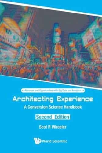 Architecting Experience: A Conversion Science Handbook (Second Edition)