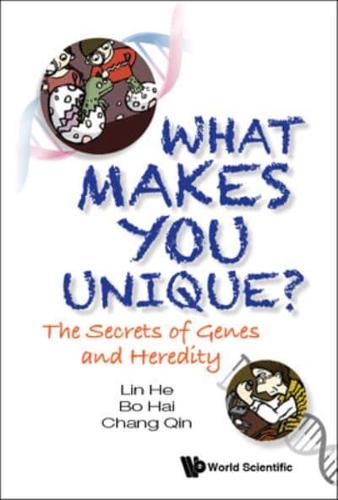What Makes You Unique?: The Secrets Of Genes And Heredity
