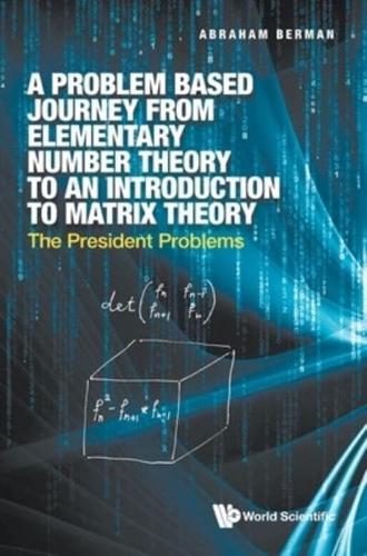 A Problem Based Journey from Elementary Number Theory to an Introduction to Matrix Theory