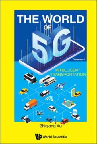 World Of 5G, The - Volume 4: Intelligent Transportation