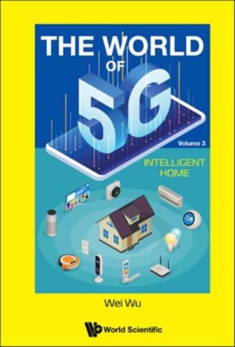 The World of 5G (In 5 Volumes): Volume 3: Intelligent Home