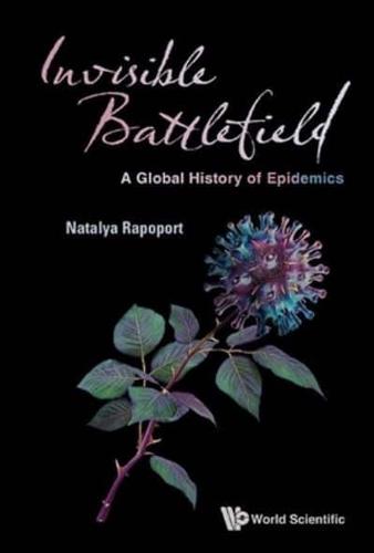 Invisible Battlefield: A Global History Of Epidemics