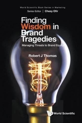 Finding Wisdom in Brand Tragedies: Managing Threats to Brand Equity