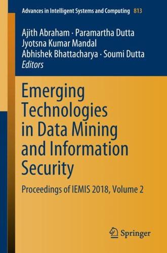 Emerging Technologies in Data Mining and Information Security : Proceedings of IEMIS 2018, Volume 2