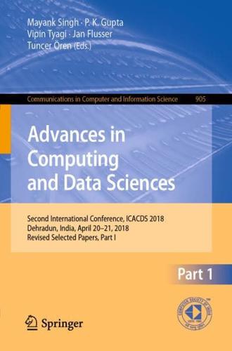 Advances in Computing and Data Sciences : Second International Conference, ICACDS 2018, Dehradun, India, April 20-21, 2018, Revised Selected Papers, Part I