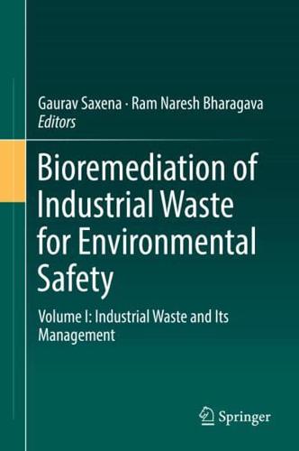 Bioremediation of Industrial Waste for Environmental Safety : Volume I: Industrial Waste and Its Management