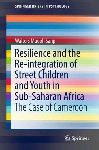 Resilience and the Re-integration of Street Children and Youth in Sub-Saharan Africa : The Case of Cameroon
